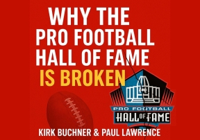 Why the Pro Football Hall of Fame Is Broken | Kirk Buchner &amp; Paul Lawrence Tell All