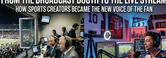 From the Broadcast Booth to the Live Stream: How Sports Creators Became the New Voice of the Fan